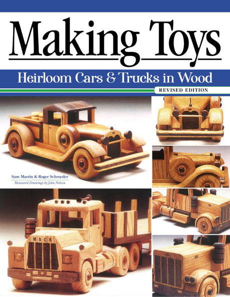 Making Toys, Revised Edition: Heirloom Cars and Trucks in Wood (Fox Chapel Publishing) Complete Guide with a Step-by-Step Peterbilt Project and Fox Chapel Publishing