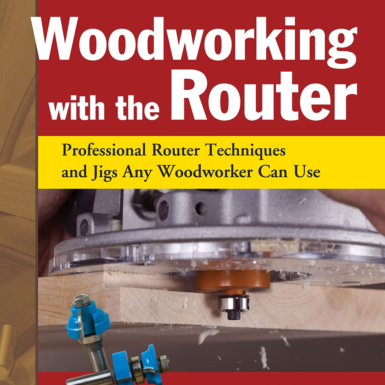 Woodworking with the Router, Revised and Updated: Professional Router Techniques and Jigs Any Woodworker Can Use (Fox Chapel Publishing) Design Originals