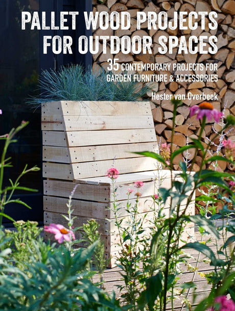 Pallet Wood Projects for Outdoor Spaces: 35 contemporary projects for garden furniture & accessories CICO Books
