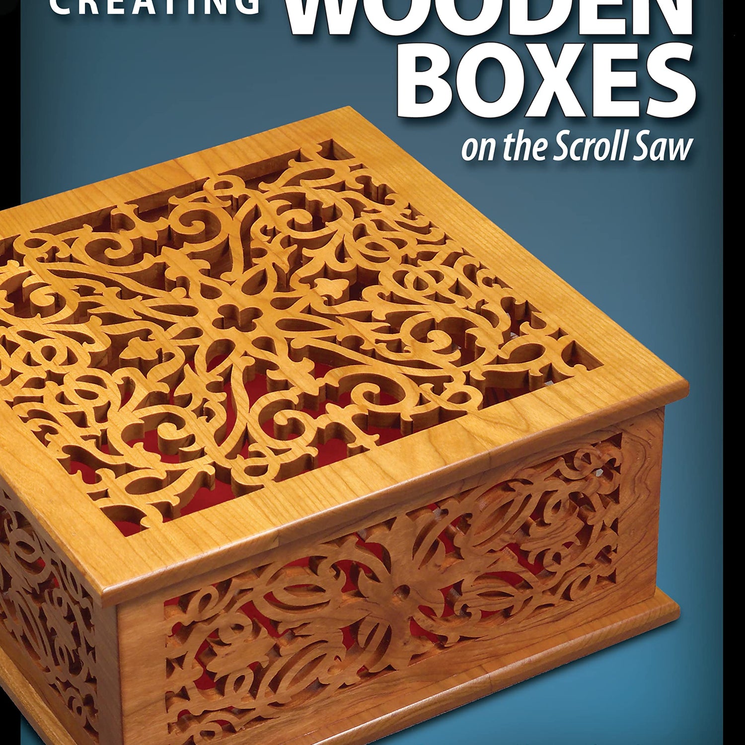 Creating Wooden Boxes on the Scroll Saw: Patterns and Instructions for Jewelry, Music, and Other Keepsake Boxes (Fox Chapel Publishing) 25 Fun Design Originals