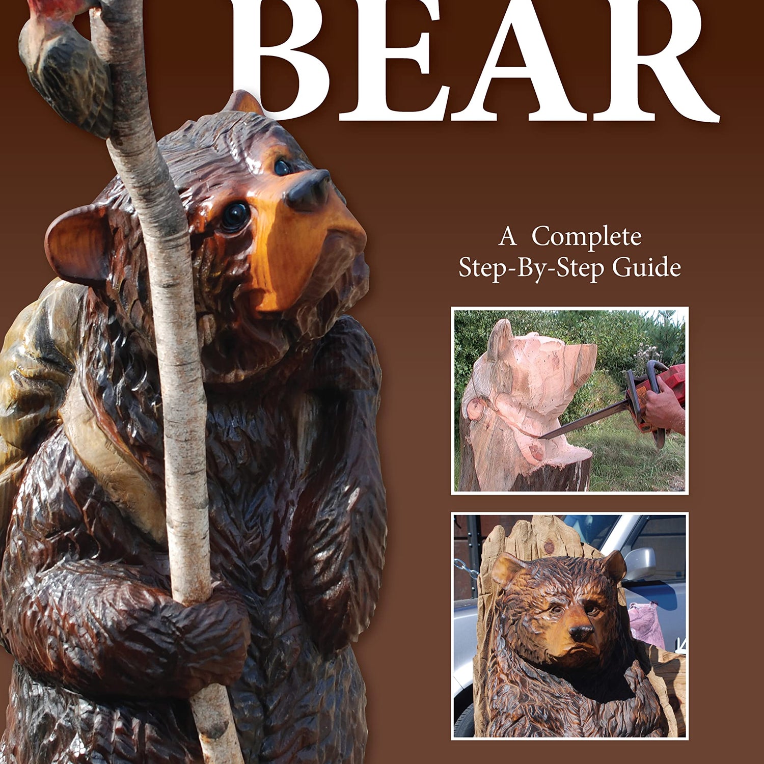 Chainsaw Carving a Bear: A Complete Step-By-Step Guide (Fox Chapel Publishing) Beginner-Friendly Details and Easy-to-Follow Illustrated Instructions Design Originals
