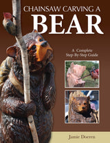 Chainsaw Carving a Bear: A Complete Step-By-Step Guide (Fox Chapel Publishing) Beginner-Friendly Details and Easy-to-Follow Illustrated Instructions Design Originals
