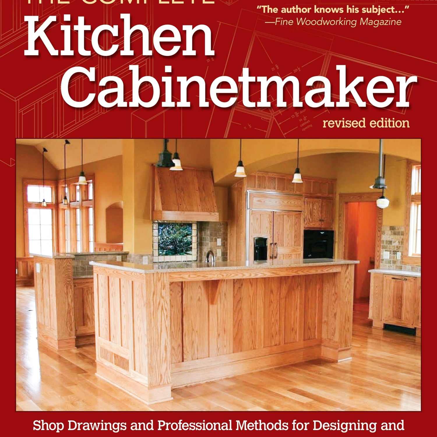 Bob Lang's The Complete Kitchen Cabinetmaker, Revised Edition: Shop Drawings and Professional Methods for Designing and Constructing Every Kind of Fox Chapel Publishing