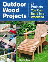 Outdoor Wood Projects: 24 Projects You Can Build in a Weekend Taunton Press