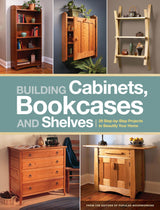 Building Cabinets, Bookcases & Shelves: 29 Step-by-Step Projects to Beautify Your Home Popular Woodworking Books