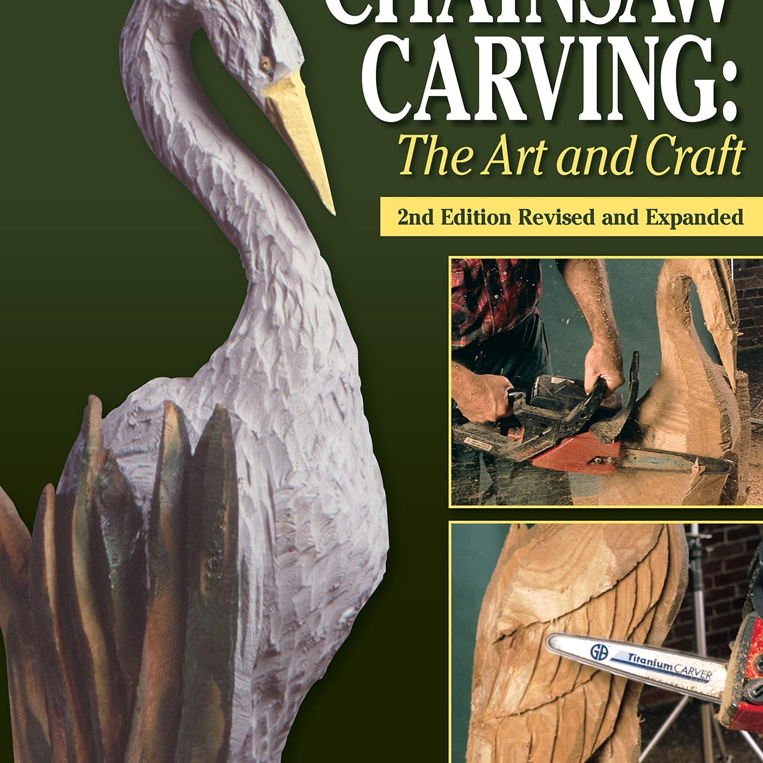 Chainsaw Carving: The Art and Craft, 2nd Edition Revised and Expanded (Fox Chapel Publishing) Find Inspiration to Create Your Own Chainsaw Art; Design Originals