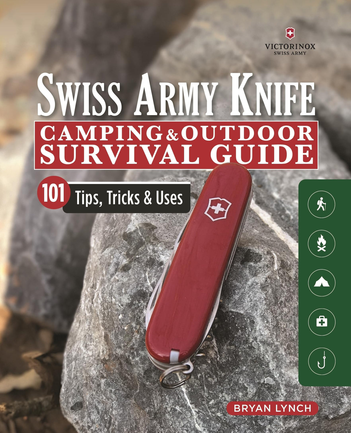 Victorinox Swiss Army Knife Camping & Outdoor Survival Guide: 101 Tips, Tricks & Uses (Fox Chapel Publishing) How to Sharpen Your Skills and Handle Design Originals