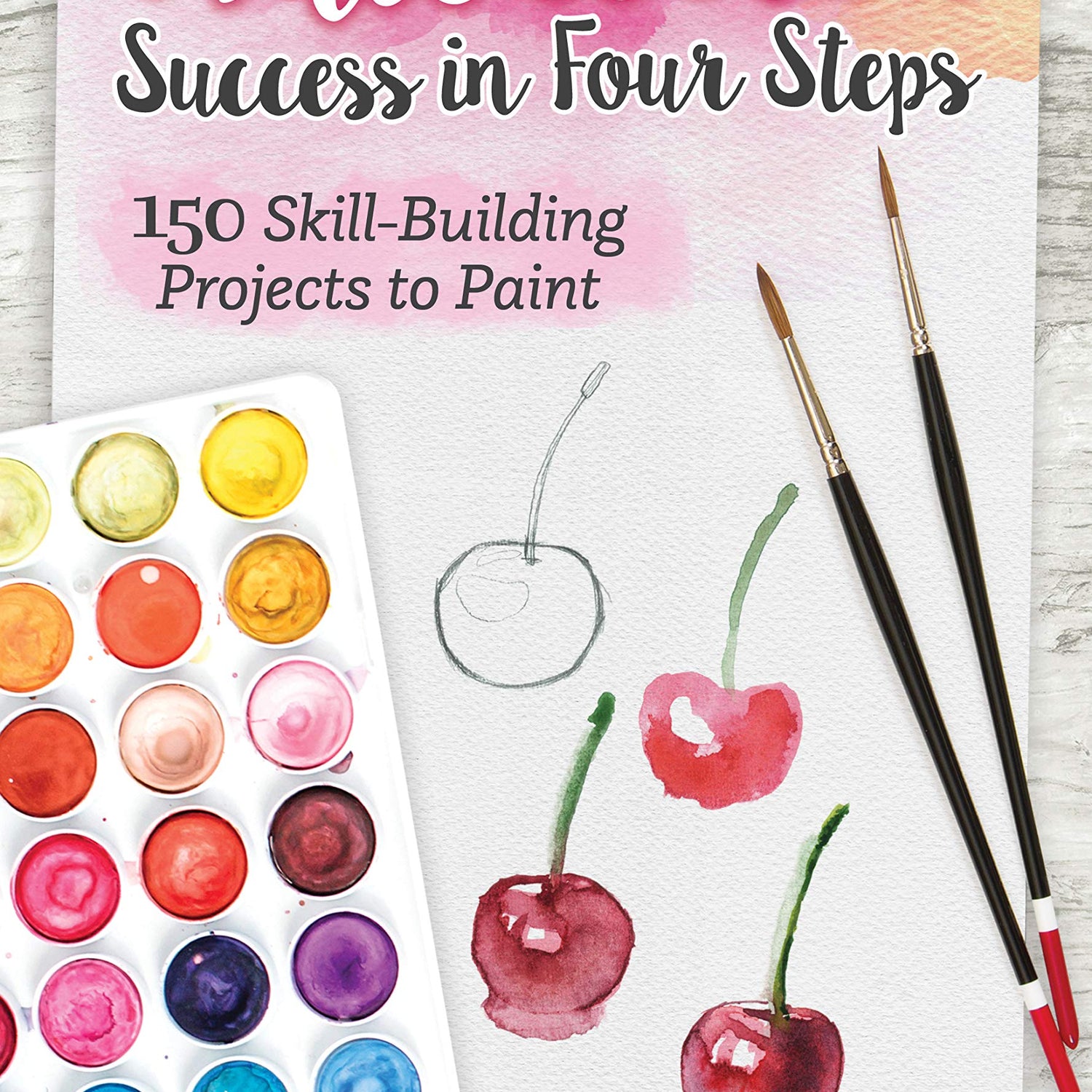 Watercolor Success in Four Steps: 150 Skill-Building Projects to Paint (Design Originals) Beginner-Friendly Step-by-Step Instructions & Techniques to Design Originals