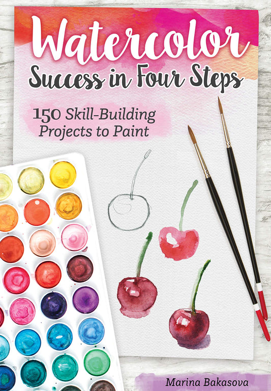 Watercolor Success in Four Steps: 150 Skill-Building Projects to Paint (Design Originals) Beginner-Friendly Step-by-Step Instructions & Techniques to - WoodArtSupply