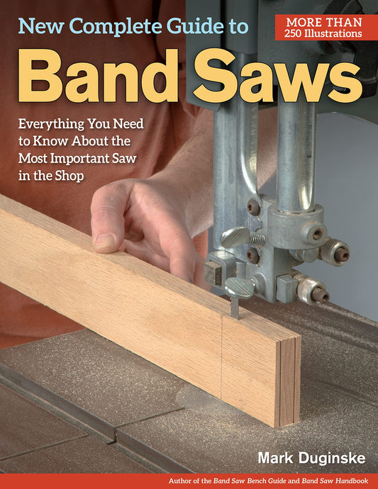 New Complete Guide to Band Saws: Everything You Need to Know About the Most Important Saw in the Shop (Fox Chapel Publishing) How to Choose, Setup, - WoodArtSupply