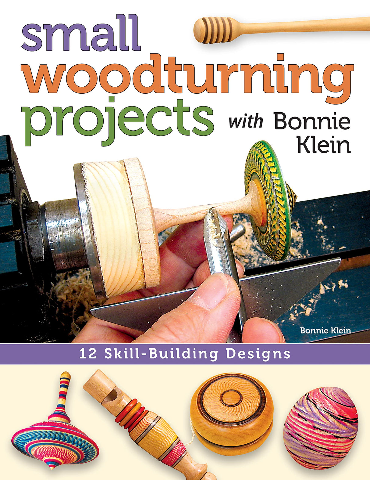 Small Woodturning Projects with Bonnie Klein: 12 Skill-Building Designs (Fox Chapel Publishing) Step-by-Step Instructions, Techniques for Both Mini Fox Chapel Publishing