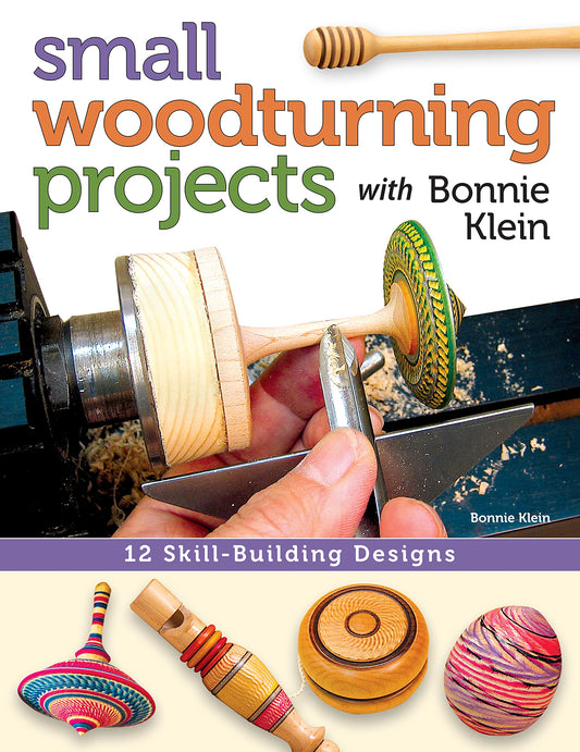 Small Woodturning Projects with Bonnie Klein: 12 Skill-Building Designs (Fox Chapel Publishing) Step-by-Step Instructions, Techniques for Both Mini - WoodArtSupply