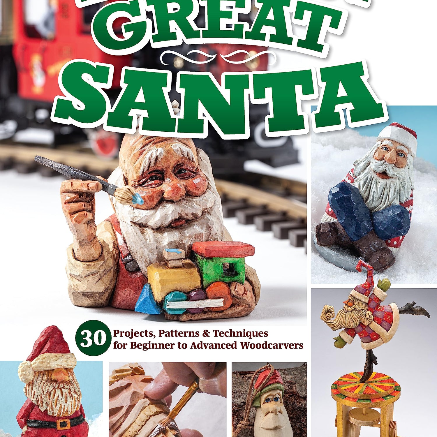 How to Carve a Great Santa: 30 Projects, Patterns & Techniques for Beginner to Advanced Woodcarvers (Fox Chapel Publishing) Full-Size Patterns, Fox Chapel Publishing