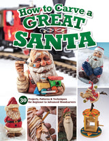 How to Carve a Great Santa: 30 Projects, Patterns & Techniques for Beginner to Advanced Woodcarvers (Fox Chapel Publishing) Full-Size Patterns, Fox Chapel Publishing