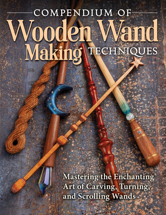 Compendium of Wooden Wand Making Techniques: Mastering the Enchanting Art of Carving, Turning, and Scrolling Wands (Fox Chapel Publishing) 20 Fantasy - WoodArtSupply