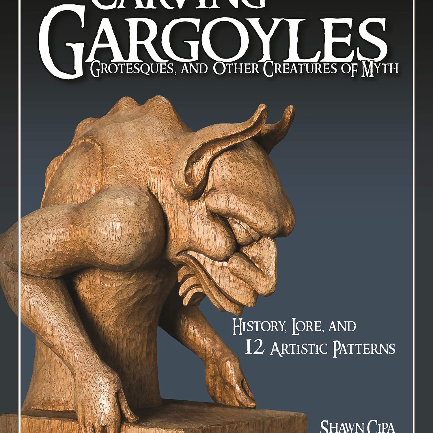 Carving Gargoyles, Grotesques, and Other Creatures of Myth: History, Lore, and 12 Artistic Patterns (Fox Chapel Publishing) 350 Photos, 2 Design Originals