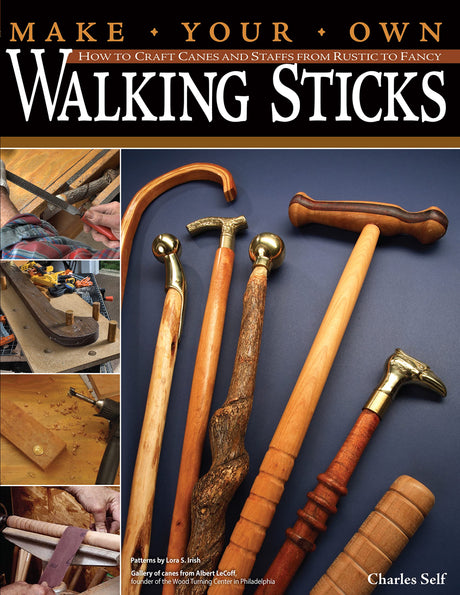 Make Your Own Walking Sticks: How to Craft Canes and Staffs from Rustic to Fancy (Fox Chapel Publishing) 15 Step-by-Step Woodworking Projects, 25 Design Originals