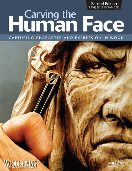 Carving the Human Face, Second Edition, Revised & Expanded: Capturing Character and Expression in Wood (Fox Chapel Publishing) Step-by-Step Tips & - WoodArtSupply