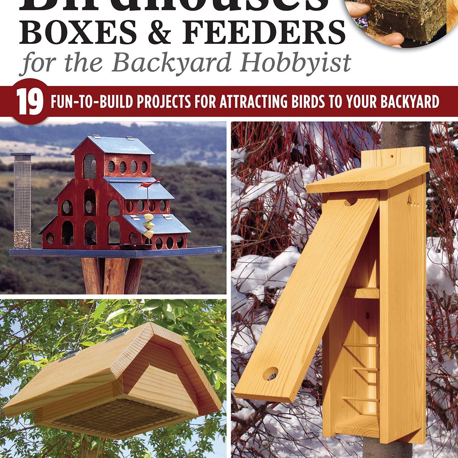 Birdhouses, Boxes & Feeders for the Backyard Hobbyist: 19 Fun-to-Build Projects for Attracting Birds to Your Backyard (Fox Chapel Publishing) Fox Chapel Publishing
