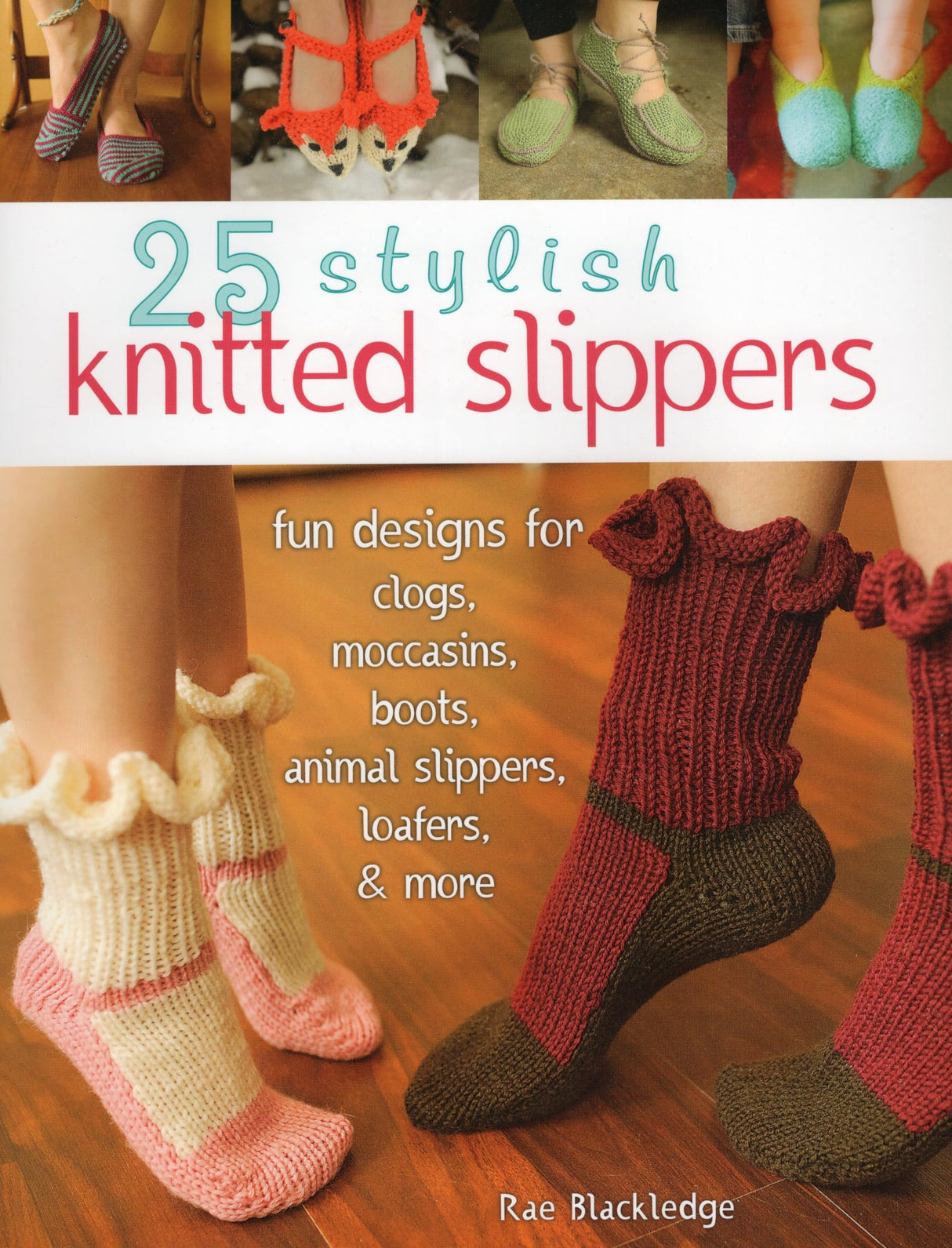 25 Stylish Knitted Slippers: Fun Designs for Clogs, Moccasins, Boots, Animal Slippers, Loafers, & More Stackpole Books