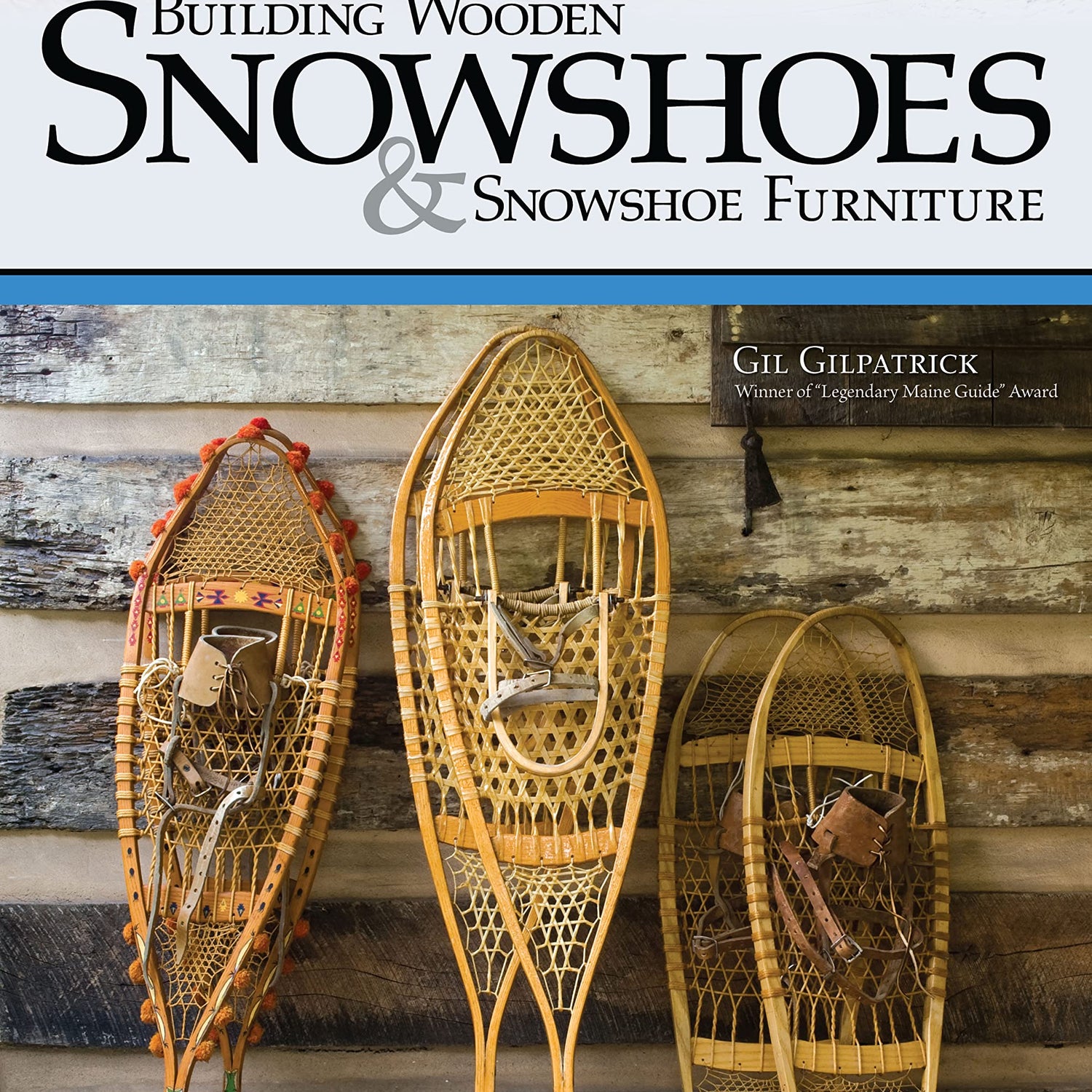 Building Wooden Snowshoes & Snowshoe Furniture: Winner of "Legendary Maine Guide" Award (Fox Chapel Publishing) Design Originals