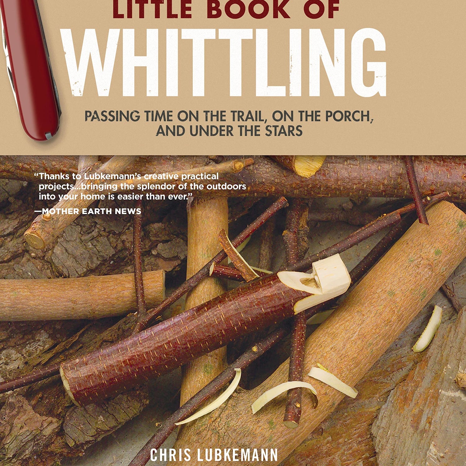 Little Book of Whittling, Gift Edition: Passing Time on the Trail, on the Porch, and Under the Stars (Fox Chapel Publishing) 18 Step-by-Step Projects Design Originals