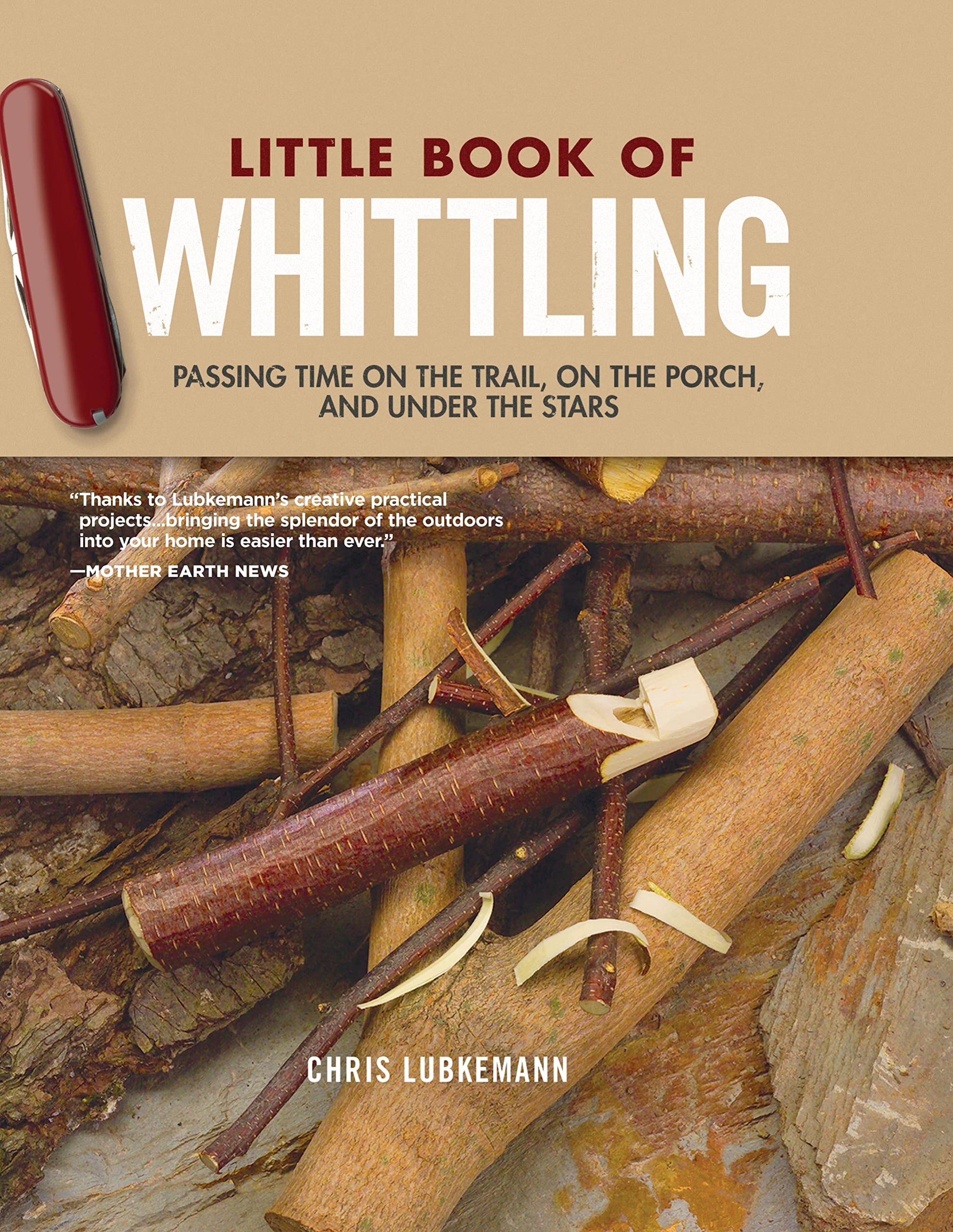 Little Book of Whittling, Gift Edition: Passing Time on the Trail, on the Porch, and Under the Stars (Fox Chapel Publishing) 18 Step-by-Step Projects - WoodArtSupply